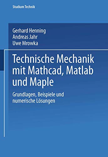 Technische Mechanik mit Mathcad, Matlab und Maple: Grundlagen, Beispiele und numerische Lösungen (Studium Technik) von Vieweg+Teubner Verlag